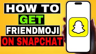 How to Get Friendmoji on Snapchat (Easy)