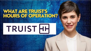 What are Truist's hours of operation