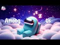 FALL INTO DEEP SLEEP With Among Us Fall Asleep Instantly With Dreamy Rhythms Relax Unwind 4K