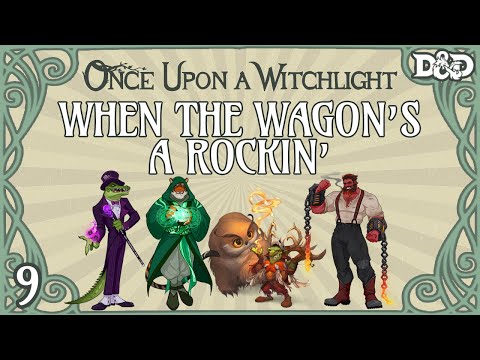 Once Upon a Witchlight Ep. 9 | Feywild D&D Campaign | When the Wagon's a Rockin'