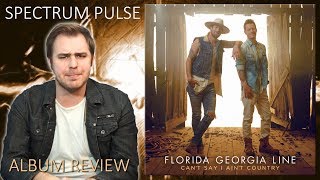 Florida Georgia Line - Can't Say I Ain't Country - Album Review