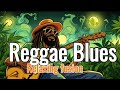 One Hour Reggae Blues Chill Relax To Soulful Vibes