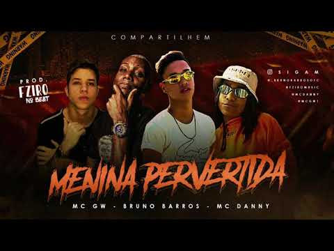 BRUNO BARROS FEAT  MC GW & MC DANNY- MENINA PERVERTIDA-REMIX BREGA FUNK