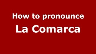 How to pronounce La Comarca
