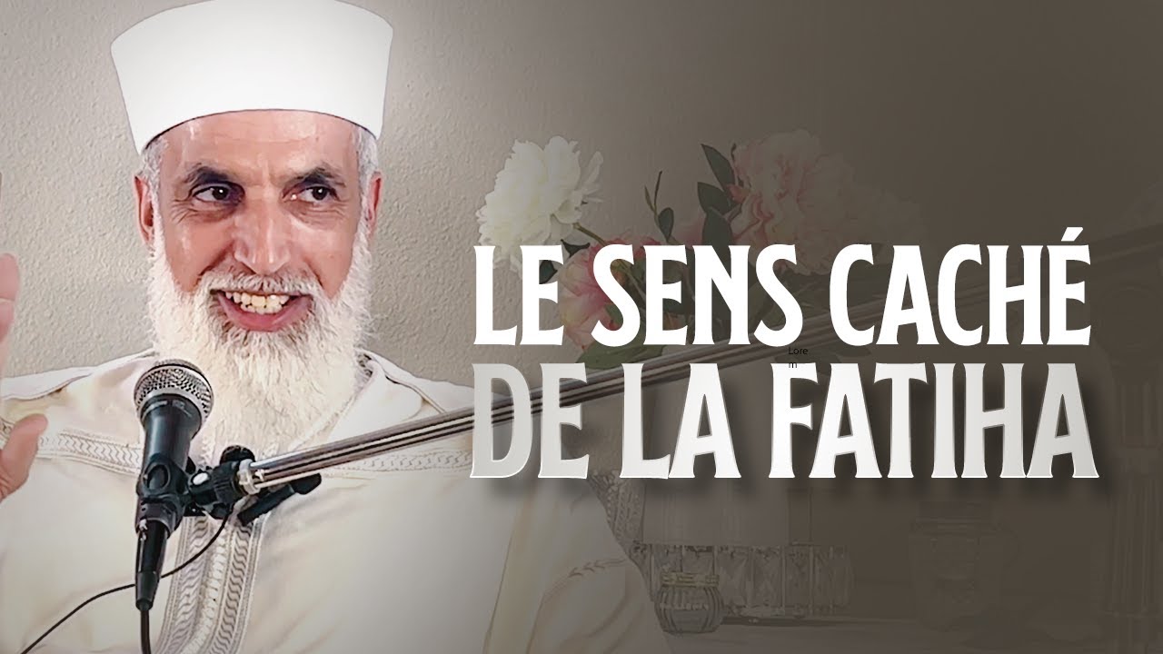 LE SENS CACHÉ DE LA FATIHA - Sheikh AbdelAziz Al Amghari