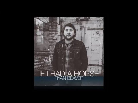 If I Had a Horse - Ryan Beaver