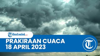 Prakiraan Cuaca BMKG 18 April 2023 Wilayah NTB: Diprediksi Berawan hingga Hujan Lebat