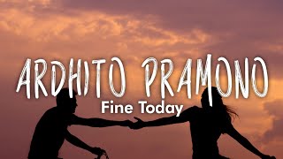 Download lagu Ardhito Pramono - fine today (Lirik) mp3