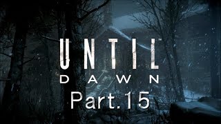 【UNTIL DAWN  惨劇の山荘 】 実況プレイ Part.15