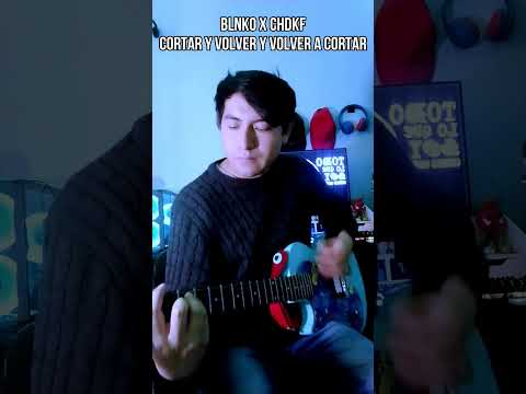 Blnko x CHDKF - Cortar y Volver y Volver a Cortar (Guitar)
