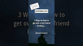 3 Ways On How To Get Over A Best Friend Breakup.... #shorts #psychologyfacts #subscribe