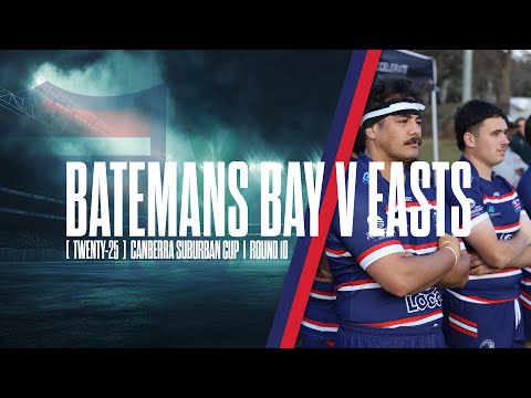 BATEMANS BAY v EASTS  | Canberra Suburban Cup 2025 | Round 10