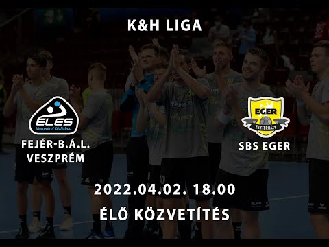 Fejér B.Á.L. Veszprém - SBS Eger 2022.04.02/ Élő közvetítés