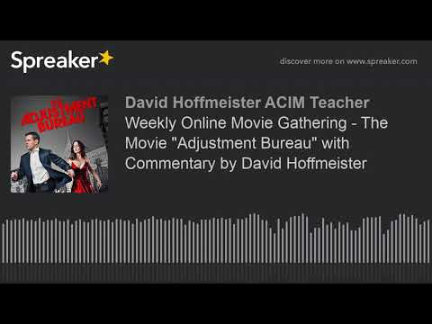 Weekly Online Movie Gathering - The Movie "Adjustment Bureau" with Commentary by David Hoffmeister