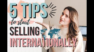 How to Start Selling Internationally: 5 E-commerce Tips to Sell Your Products Worldwide