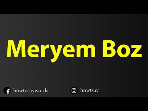 How To Pronounce Meryem Boz