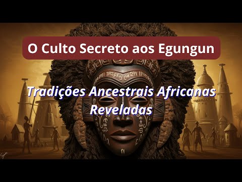Egungun na África Rituais Ancestrais e Segredos do Culto Iorubá Revelados.