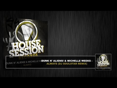 Dunk N' Aliens! & Michelle Weeks - Always (Dj Soulstar Remix)