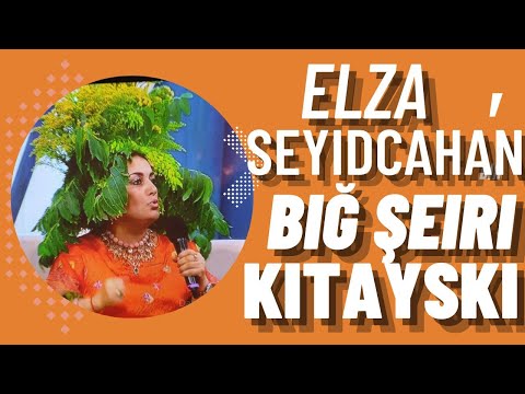 ELZA SEYİDCAHAN - BIĞ  ŞEİRİ  (KİTAYSKİ)