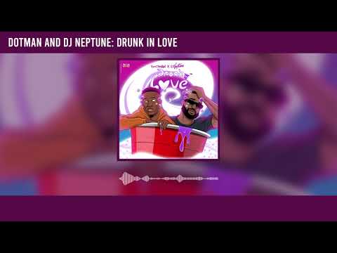 Dotman - Drunk In Love ft Dj Neptune (Official Audio)