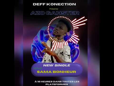 Azo gangster ( SAMA BONHEUR ) prod by #Deff konektion