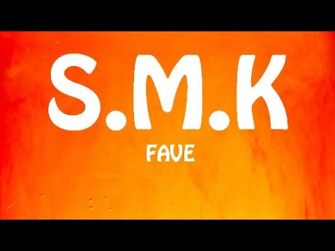 Fave - S.M.K (Lyrics)