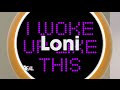 Loni S I Woke Up Like This