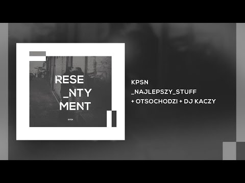 KPSN - Najlepszy Stuff / feat. Otsochodzi x DJ Kaczy