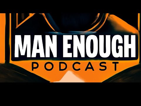 Episode 2 - Man Enough ( Meaning of the modern man) 