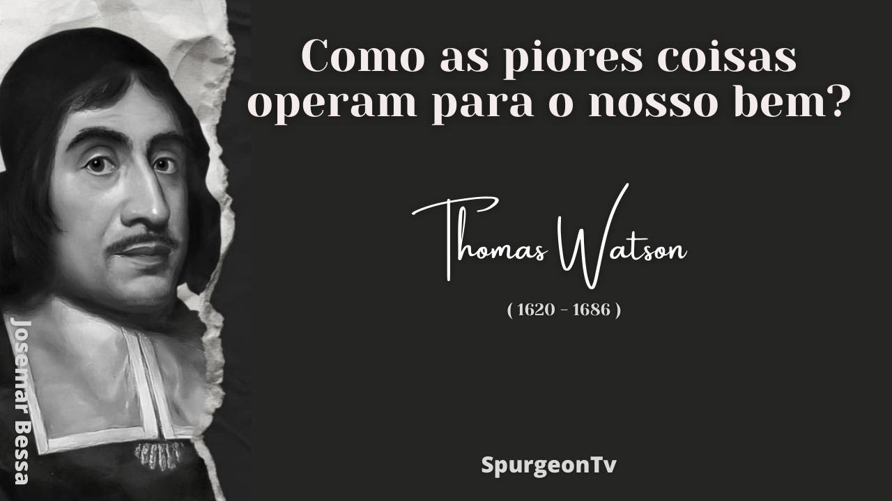 Como as piores coisas operam para o nosso bem?  | Thomas Watson (1620 - 1686 )