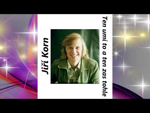 Ten umí to a ten zas tohle  - Jiří Korn