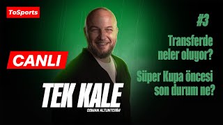 Gündem yanıyor! Transferde neler oluyor? Süper Kupa öncesi son durum ne? | TEK K