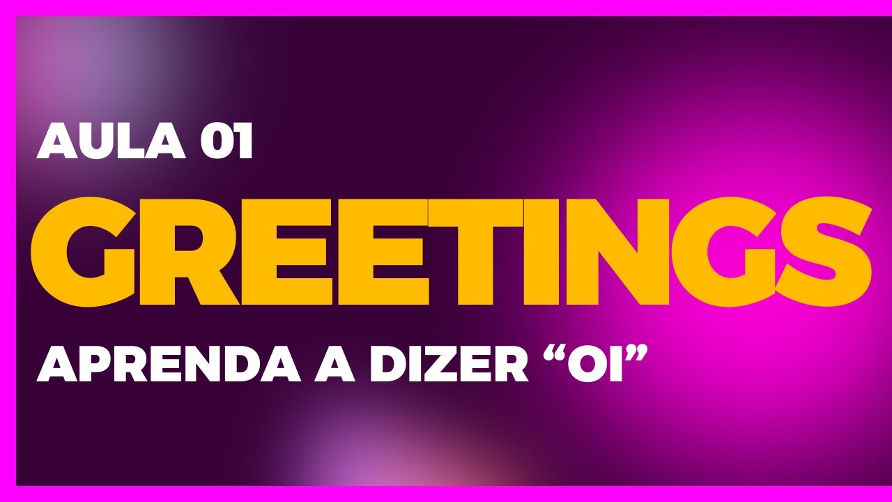Inglês para iniciantes | Greetings - Aula 01