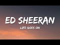Ed Sheeran Life Goes On Lyrics