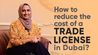 How to reduce the cost of a TRADE LICENSE in Dubai?