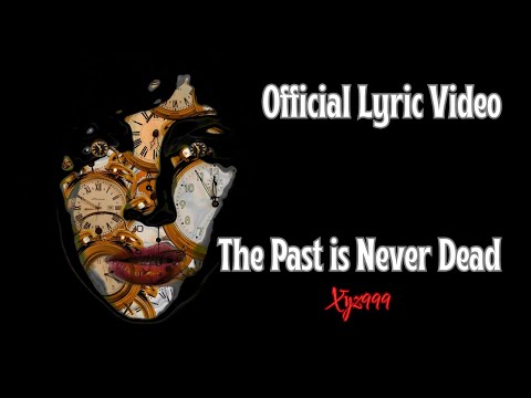 The Past is Never Dead - Xyz999 (Official Lyric Video)