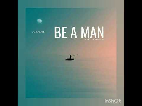 Jo Noise - Be A Man ft Driimerboy (Official Audio)