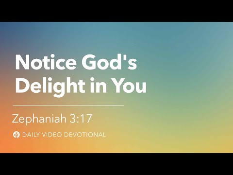 Notice God’s Delight in You | Zephaniah 3:17 | Our Daily Bread Video Devotional