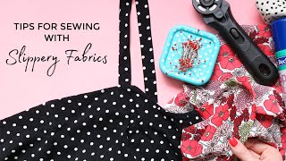 TIPS FOR SEWING WITH SLIPPERY FABRICS