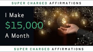 I Make 💲15,000 a Month Doing What I Love!! Affirmations on Loop | Supercharged 💸
