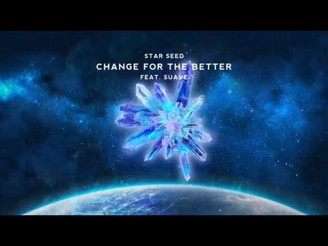 STAR SEED - Change For The Better (feat. Suave)