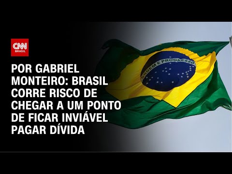 Análise: Brasil corre risco de chegar a um ponto de ficar inviável pagar dívida | AGORA CNN