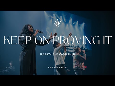 Keep On Proving It | Parkview Worship