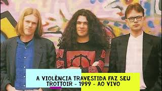 A Violência Travestida Faz Seu Trottoir 1999 - Engenheiros do Hawaii -  (Ao Vivo)