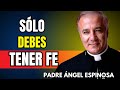 ASÍ actúa DIOS cuando decides TENER FE DE VERDAD | Padre Ángel Espinosa de los Monteros