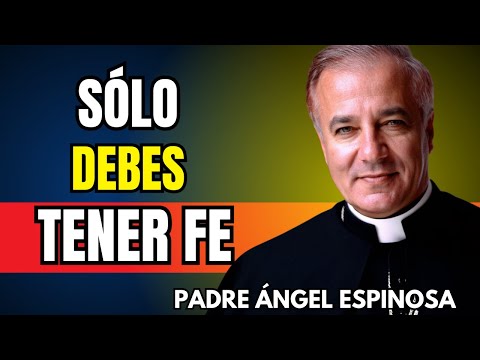 ASÍ actúa DIOS cuando decides TENER FE DE VERDAD | Padre Ángel Espinosa de los Monteros