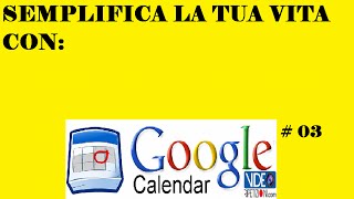 GOOGLE CALENDAR 03: COME ORGANIZZARE I TUOI IMPEGNI CON IL CALENDARIO DI GOOGLE #VIDEORIPETIZIONI