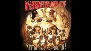 Washington Dead Cats - Primitive Girls Are More Fun !