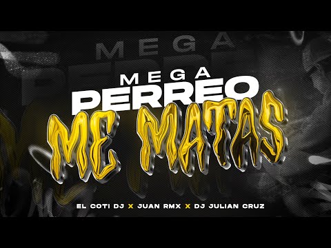 MEGA PERREO ME MATAS 🎺- JUAN RMX - EL COTI DJ - DJ JULIAN CRUZ