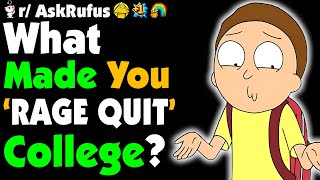 Students and professors of Reddit, what moment made you want to rage quit college